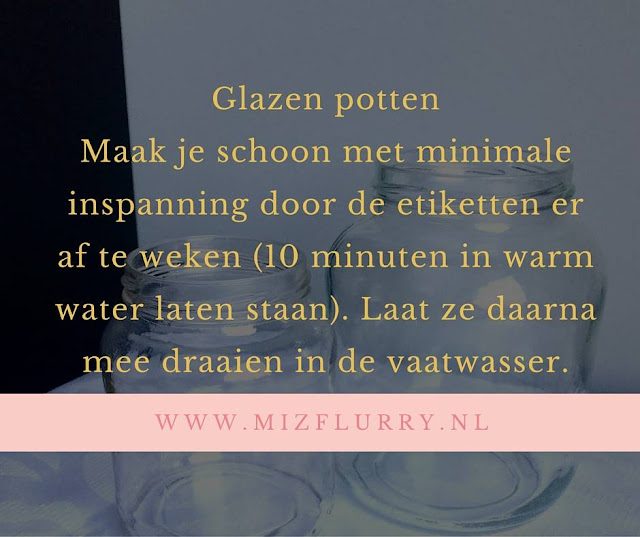 Glazen potten Maak je schoon met minimale inspanning door de etiketten er af te weken (10 minuten in warm water laten staan). Laat ze daarna mee draaien in de vaatwasser.