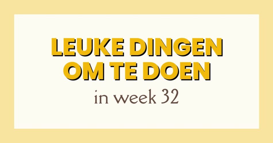 leuke dingen week 32