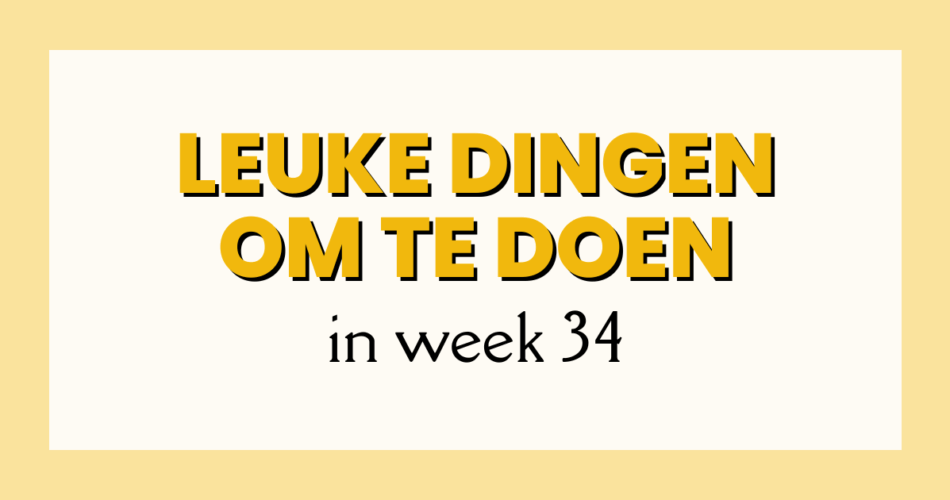 leuke_dingen_week_34