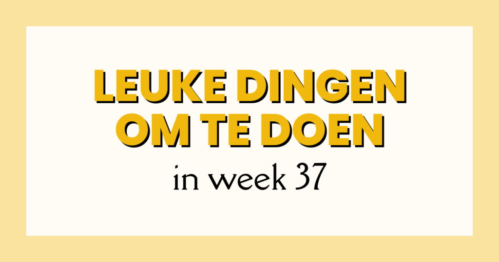 leuke dingen week 37
