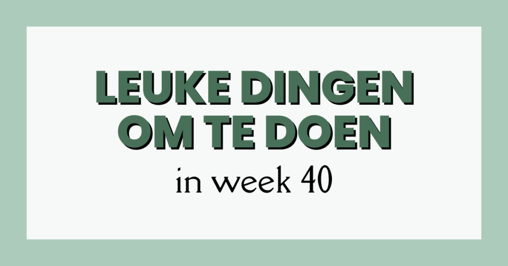 leuke dingen week 40
