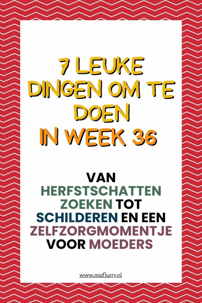 week 36 leuke dingen doen