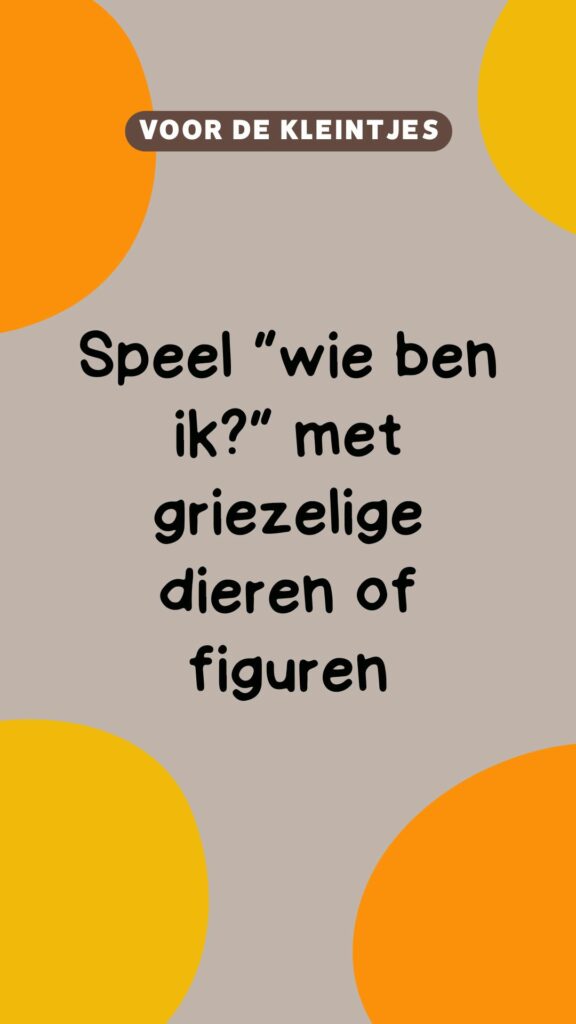 activiteit kleintjes: speel Wie ben ik? met griezelige figuren