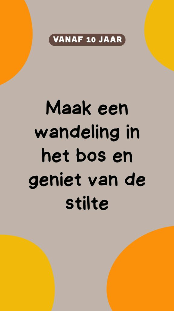 Activiteit: maak een wandeling in het bos en geniet van de stilte