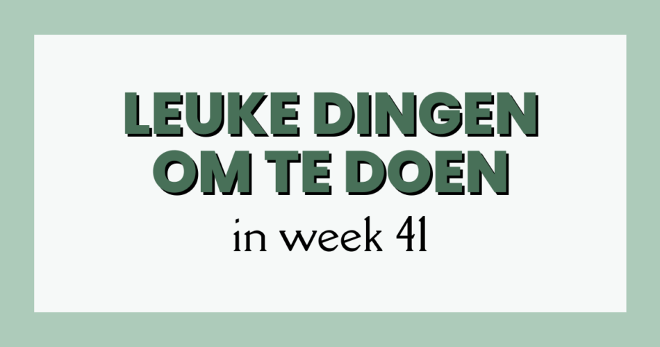 leuke dingen week 41