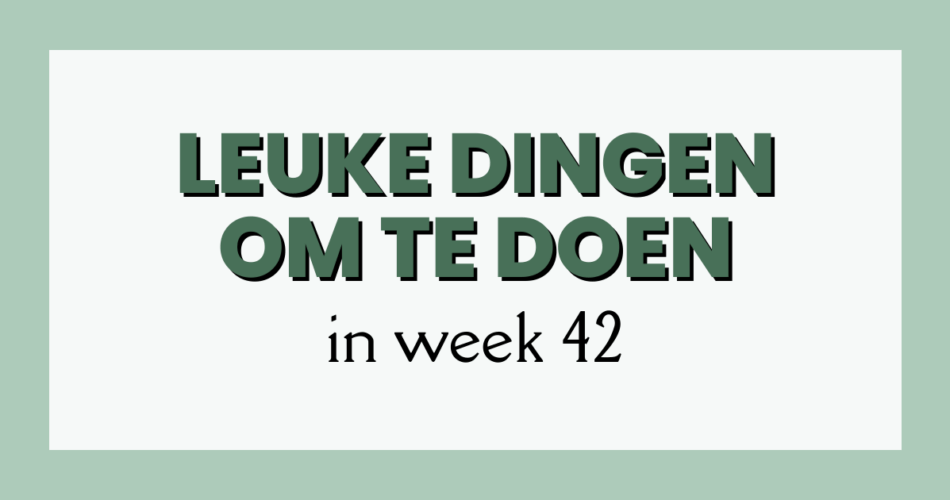 leuke dingen week 42