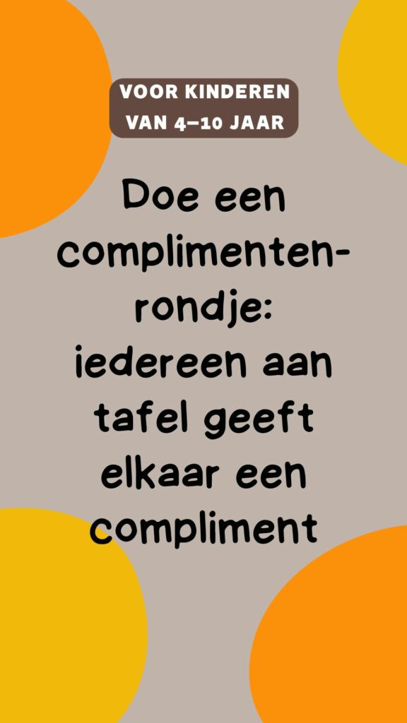 activiteit kinderen: doe een complimentenrondje: iedereen aan tafel geeft elkaar een compliment