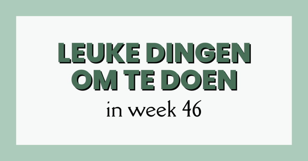 leuke dingen week 46