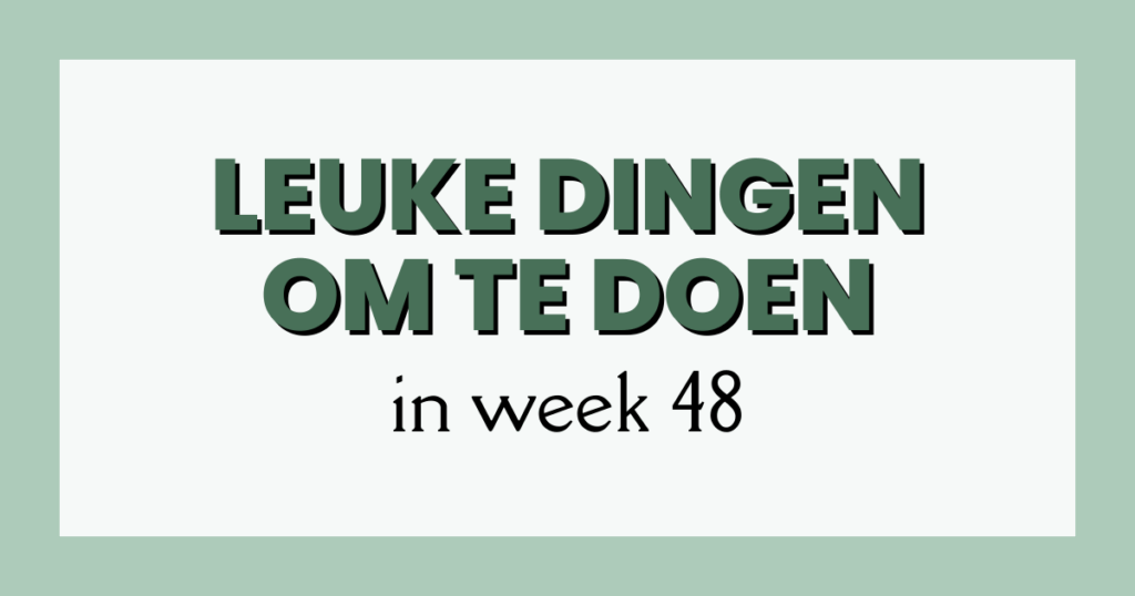 leuke dingen week 48