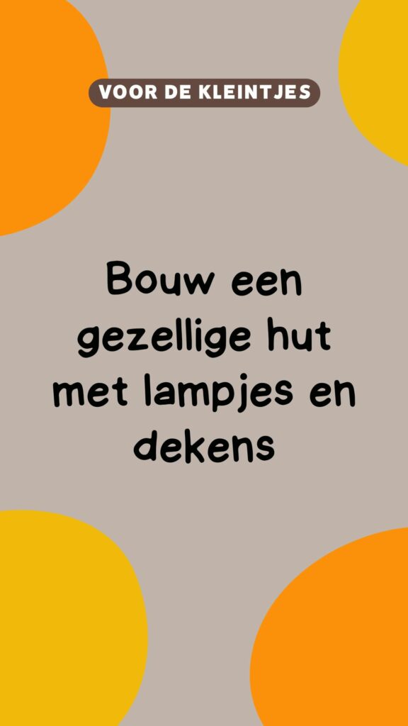 activiteit kleintjes: bouw een gezellige hut met lampjes en dekens