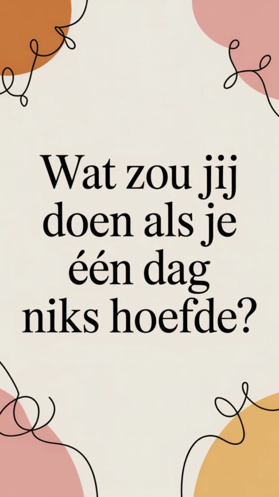 Wat zou jij doen als je één dag niks hoefde?
