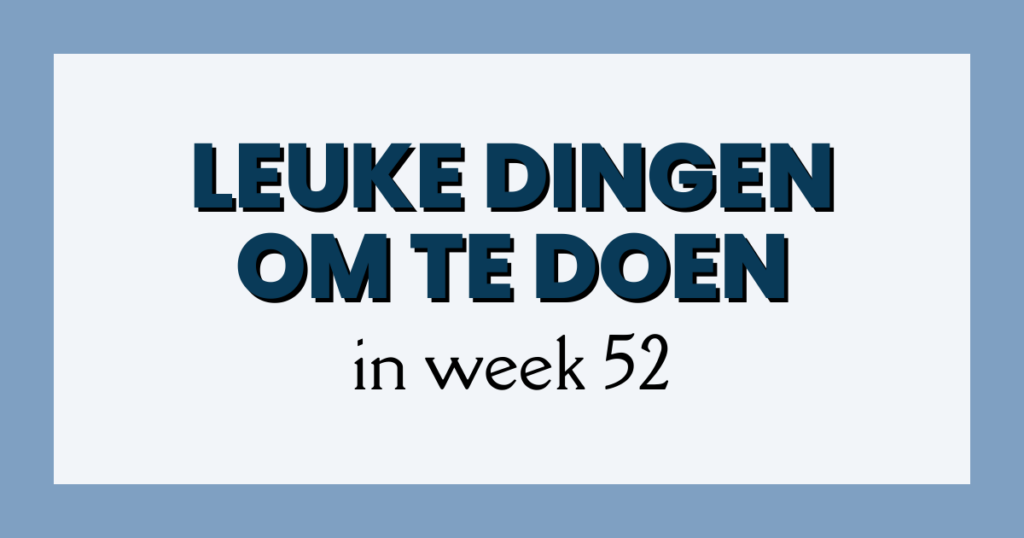 leuke dingen week 52